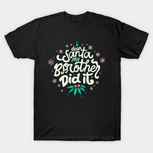 Dear Santa My Brother Did It T-Shirt